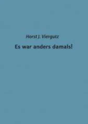 Bild: Es war anders damals! - Eine autobiographische Erzählung