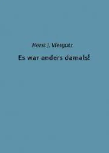 Bild: Es war anders damals! - Eine autobiographische Erzählung