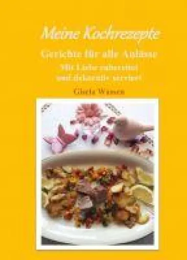 Meine Kochrezepte - Mit Liebe zubereitet und dekorativ serviert Bild: Meine Kochrezepte - Mit Liebe zubereitet und dekorativ serviert