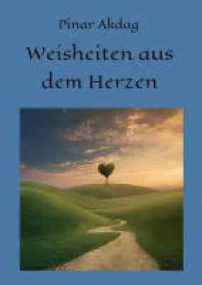 Bild: Weisheiten aus dem Herzen - inspirierende, universelle Weisheiten in Geschichtsform