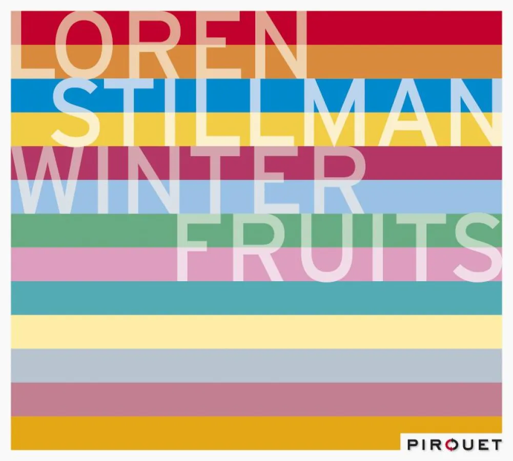 Out Now-Loren Stillman: Winter Fruits VÖ 2.10.2009 (Pirouet/MVH)