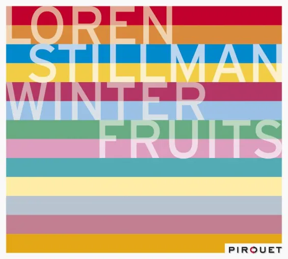 Out Now-Loren Stillman: Winter Fruits VÖ 2.10.2009 (Pirouet/MVH) Bild: Out Now-Loren Stillman: Winter Fruits VÖ 2.10.2009 (Pirouet/MVH)