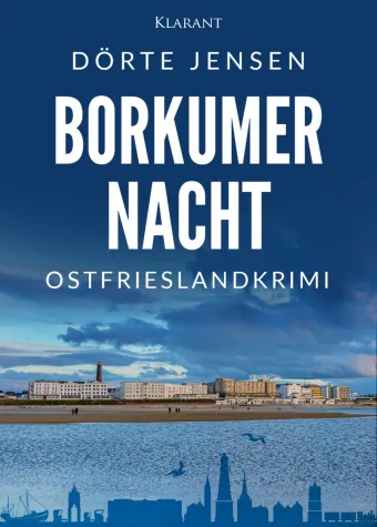 Bild: Neuerscheinung: Ostfrieslandkrimi "Borkumer Nacht" von Dörte Jensen im Klarant Verlag