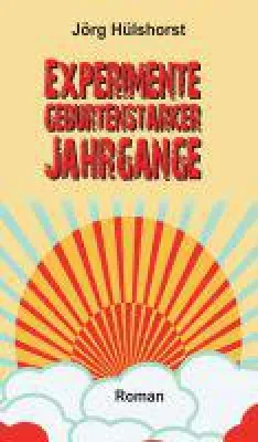 Bild: Experimente geburtenstarker Jahrgänge - Poetischer Roman über Familien, die Gesellschaft und das Schicksal