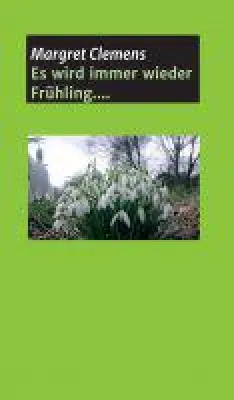 Bild: Es wird immer wieder Frühling - Autobiografie über emotionale Abhängigkeit, Erberkrankungen und Neuan