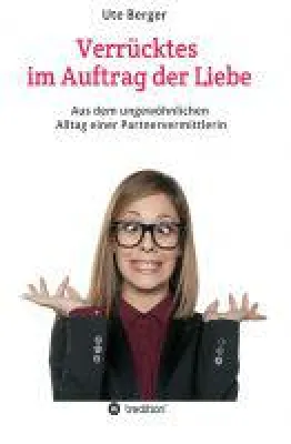 Bild: Verrücktes im Auftrag der Liebe - aus dem ungewöhnlichen Alltag einer Partnervermittlerin