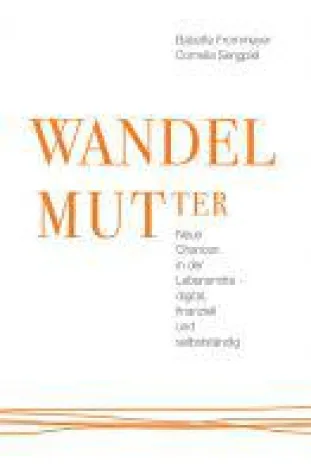 WANDELMUTter - das erste Buch über Mütter, Beruf & Digitalisierung Bild: WANDELMUTter - das erste Buch über Mütter, Beruf & Digitalisierung