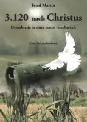 Bild: 3.120 nach Christus Eine Zukunftsvision. Demokratie in einer neuen Gesellschaft. Autor: Fred Martin