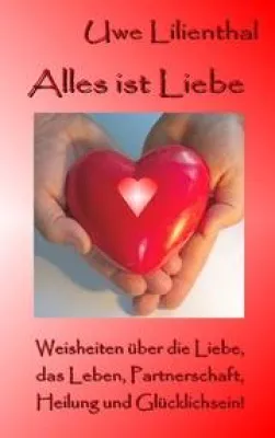 Alles ist Liebe. Neue Möglichkeiten des Miteinanders Bild: Alles ist Liebe. Neue Möglichkeiten des Miteinanders