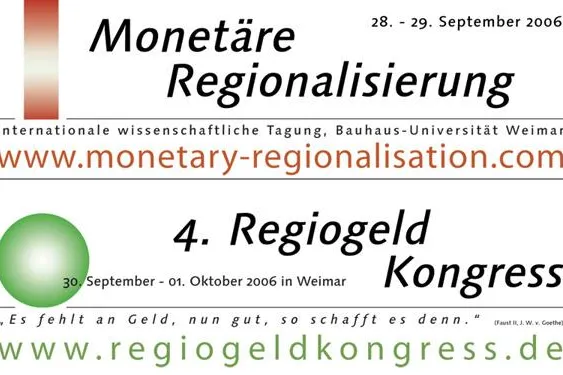 Neues Geld, maßgeschneidert! Internationale Tagung "Monetäre Regionalisierung" (28.-29.09.06) und 4. Regiogeldkongress (30.09.-01.10.06) in Weimar Bild: Neues Geld, maßgeschneidert! Internationale Tagung "Monetäre Regionalisierung" (28.-29.09.06) und 4. Regiogeldkongress (30.09.-01.10.06) in Weimar