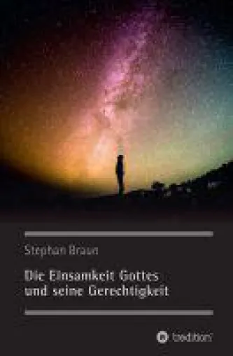 Bild: Die Einsamkeit Gottes und seine Gerechtigkeit - Meditation und Gedanken über die Unendlichkeit des Universums