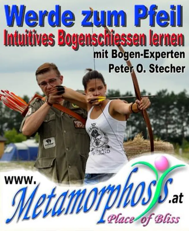 Bogensport - Intuitives Bogenschiessen mit Peter O. Stecher im Seminarhaus Metamorphosys Wien - Werde zum Pfeil, Bogenkurs