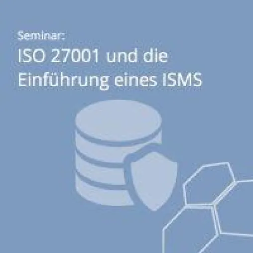 Praxisseminar vermittelt Kenntnisse zur ISO 27001 und Einführung eines ISMS Bild: Praxisseminar vermittelt Kenntnisse zur ISO 27001 und Einführung eines ISMS