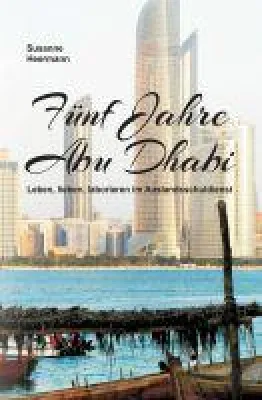 Bild: Fünf Jahre Abu Dhabi - Autobiografie und Erlebnisbericht über das Leben und Arbeiten im Ausland