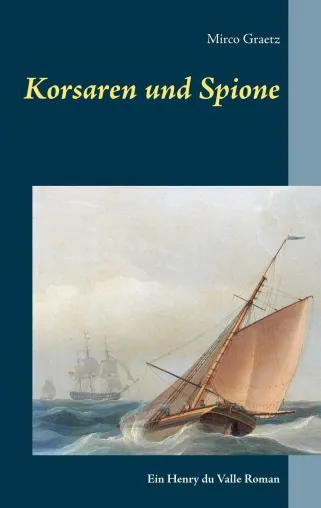 Korsaren und Spione - Ein historischer Roman über die Zeit der Segelschiffe Bild: Korsaren und Spione - Ein historischer Roman über die Zeit der Segelschiffe