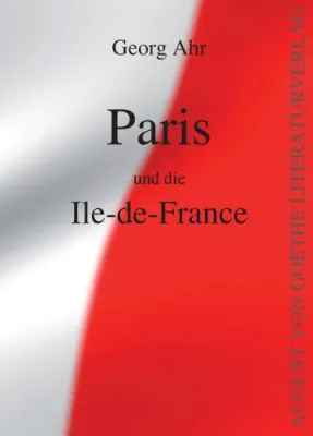Bild: München - Paris in sechs Stunden – G. Ahrs „Paris und die Île-de-France“ im August von Goethe Verlag erleben