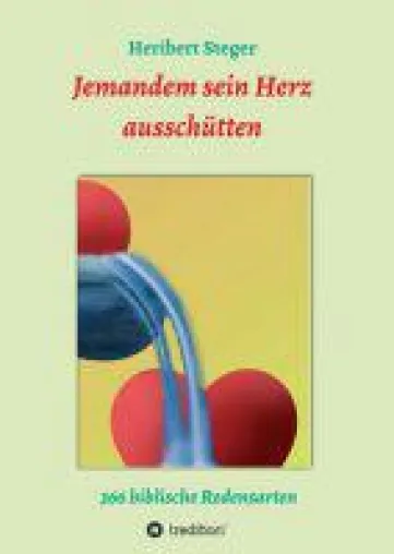 Jemandem sein Herz ausschütten - 366 biblische Redensarten erklärt Bild: Jemandem sein Herz ausschütten - 366 biblische Redensarten erklärt