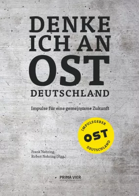 Bild: „Denke ich an Ostdeutschland … Impulse für eine gemeinsame Zukunft“: Sammelband erschienen