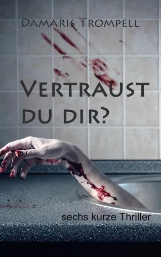 Die spannungsreiche Thriller Neuerscheinung „Vertraust du dir?“ Bild: Die spannungsreiche Thriller Neuerscheinung „Vertraust du dir?“
