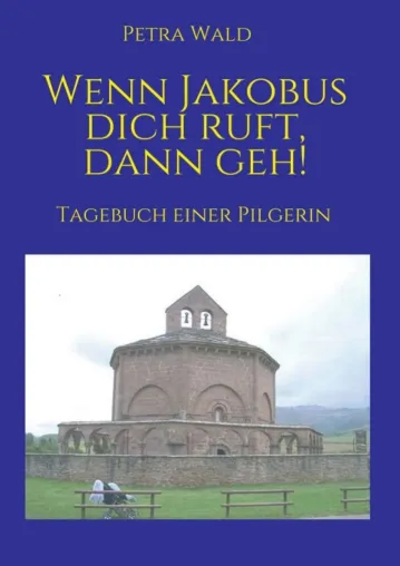 Bild: Wenn Jakobus dich ruft, dann geh! Der Weg ist das Ziel - Eine Reise nach Santiago de Compostela 