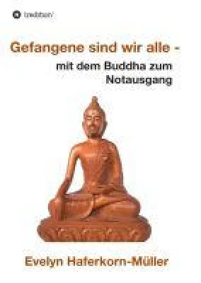 Bild: Gefangene sind wir alle - mit dem Buddha zum Notausgang