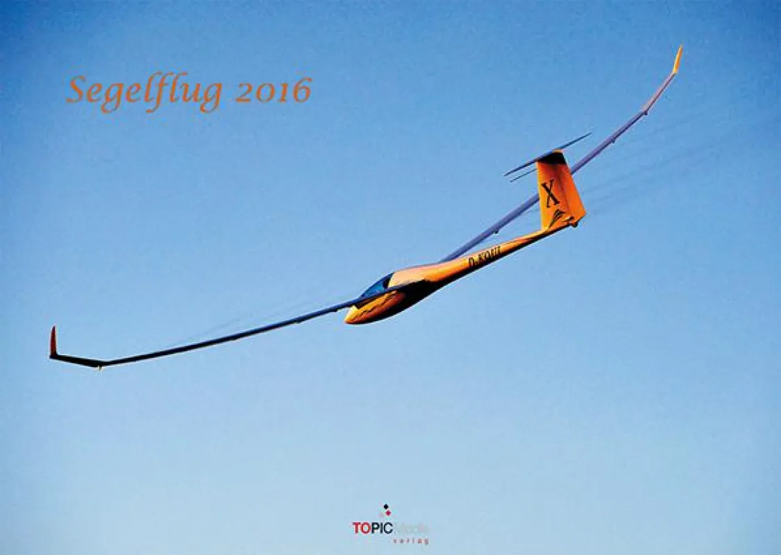 Segelflug - ein Wandkalender 2016 über die Königsdisziplin des Luftsports