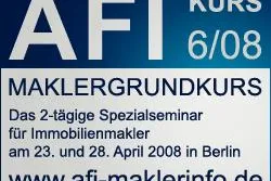 AFI - Fortbildungsangebot 6/08 - der "Maklergrundkurs" am 23./28. April 2008 in Berlin Bild: AFI - Fortbildungsangebot 6/08 - der "Maklergrundkurs" am 23./28. April 2008 in Berlin