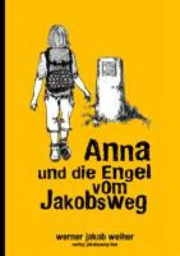 Anna und die Engel vom Jakobsweg - Erwachsenenlektüre und Kinderroman in einem Bild: Anna und die Engel vom Jakobsweg - Erwachsenenlektüre und Kinderroman in einem