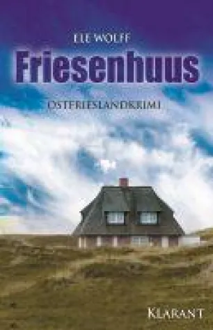 Neuerscheinung: Ostfrieslandkrimi "Friesenhuus" von Ele Wolff im Klarant Verlag Bild: Neuerscheinung: Ostfrieslandkrimi "Friesenhuus" von Ele Wolff im Klarant Verlag