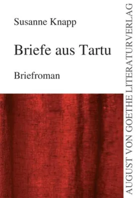 Bild: Neu erschienen im August von Goethe Literaturverlag - „Briefe aus Tartu“ von Susanne Knapp