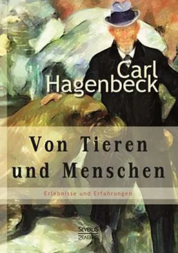 Bild: Vom Fischhändler zum bahnbrechenden Zoodirektor: Autobiographie Carl Hagenbecks im SEVERUS-Verlag erschienen