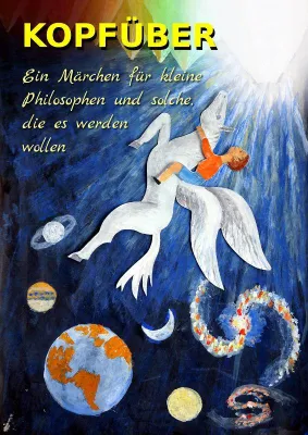 Bild: KOPFÜBER: Ein Märchen für kleine Philosophen und solche, die es werden wollen – neu im Perwit Verlag