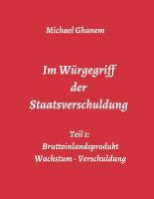 Bild: Im Würgegriff der Staatsverschuldung - Staatliche Schulden im gesamtwirtschaftlichen Kontext