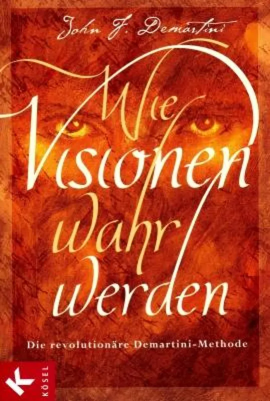 John F. Demartini: »Wie Visionen wahr werden«, Kösel Verlag München 2009