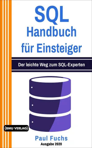 SQL Handbuch für Einsteiger von Paul Fuchs jetzt verfügbar Bild: SQL Handbuch für Einsteiger von Paul Fuchs jetzt verfügbar