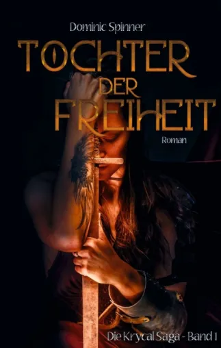 Tochter der Freiheit - Die Krycal-Saga Band 1 - Der Auftakt einer neuen, großen Fantasy-Saga Bild: Tochter der Freiheit - Die Krycal-Saga Band 1 - Der Auftakt einer neuen, großen Fantasy-Saga