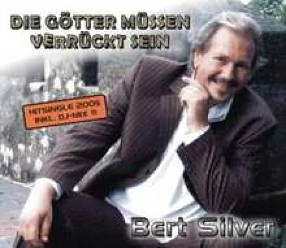 Bild: Bert Silver - Die Götter müssen verrückt sein - VÖ 05.09.2005