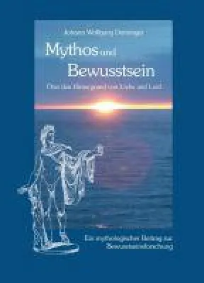 Bild: Mythos und Bewusstsein - Über den Hintergrund von Liebe und Leid
