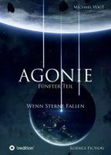 Agonie, Teil 5 - dramatische Fortsetzung der beliebten Sci-Fi-Reihe Bild: Agonie, Teil 5 - dramatische Fortsetzung der beliebten Sci-Fi-Reihe