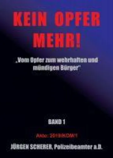 KEIN OPFER MEHR! - "Vom Opfer zum wehrhaften und mündigen Bürger mit Hilfe des Polizeibeamten Jürgen Scherer Bild: KEIN OPFER MEHR! - "Vom Opfer zum wehrhaften und mündigen Bürger mit Hilfe des Polizeibeamten Jürgen Scherer