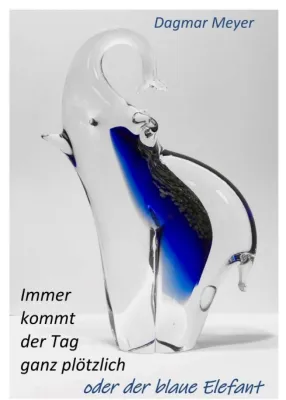 Bild: Immer kommt der Tag ganz plötzlich oder der blaue Elefant - Autobiografischer Roman