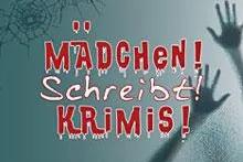 Mädchen - Schreibt - Krimis - Mörderische Schwestern fördern Nachwuchsautorinnen Bild: Mädchen - Schreibt - Krimis - Mörderische Schwestern fördern Nachwuchsautorinnen