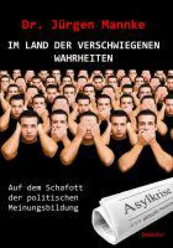 Unlängst medial verunglimpft, heute bewahrheitet: Doktor Mannkes Buch "Im Land der verschwiegenen Wahrheiten" Bild: Unlängst medial verunglimpft, heute bewahrheitet: Doktor Mannkes Buch "Im Land der verschwiegenen Wahrheiten"
