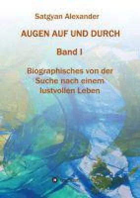 AUGEN AUF UND DURCH - Autobiografie eines bewegten Lebens Bild: AUGEN AUF UND DURCH - Autobiografie eines bewegten Lebens