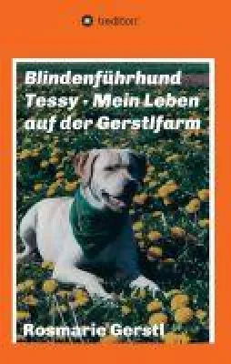 Blindenführhund Tessy - Mein Leben auf der Gerstlfarm - Eine Hunde-Biografie Bild: Blindenführhund Tessy - Mein Leben auf der Gerstlfarm - Eine Hunde-Biografie