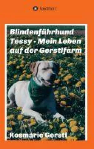 Bild: Blindenführhund Tessy - Mein Leben auf der Gerstlfarm - Eine Hunde-Biografie