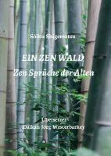 EIN ZEN WALD - essenzieller Begleiter für alle Zen-Übenden Bild: EIN ZEN WALD - essenzieller Begleiter für alle Zen-Übenden
