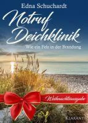 Bild: Neuerscheinung "Notruf Deichklinik - Wie ein Fels in der Brandung" von Edna Schuchardt im Klarant Verlag