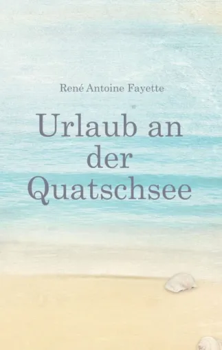 Urlaub an der Quatschsee - Unterhaltsamer Urlaubsroman der etwas anderen Art Bild: Urlaub an der Quatschsee - Unterhaltsamer Urlaubsroman der etwas anderen Art