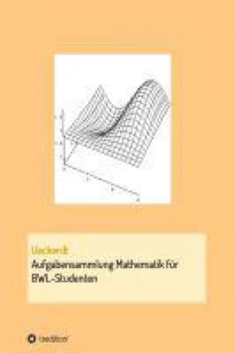Bild: Aufgabensammlung Mathematik für BWL-Studenten - Hilfe für die Mathematikklausur